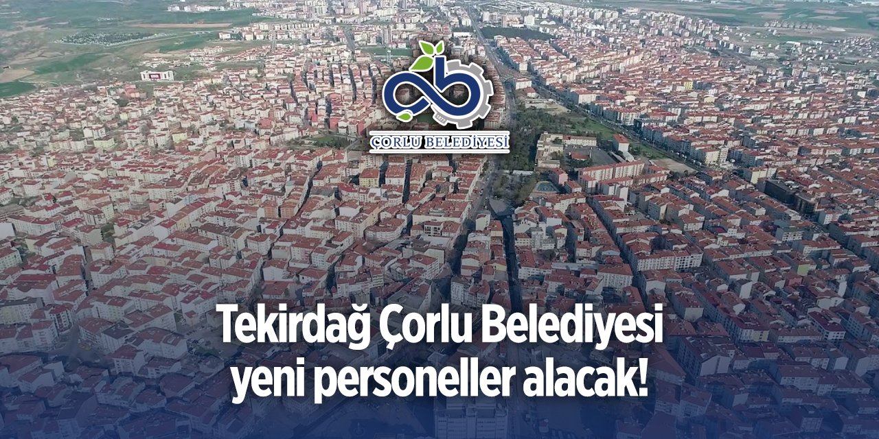 Çorlu Belediyesi personel alımı 2024 - 2025