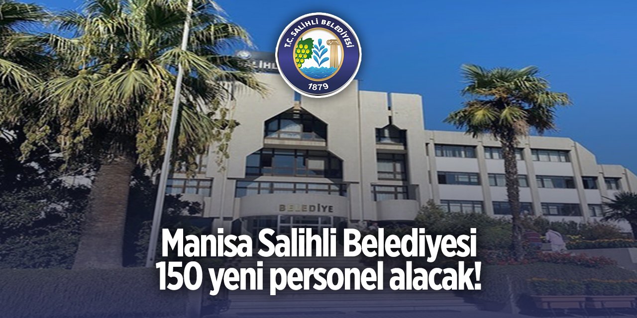 Salihli Belediyesi 150 personel alımı 2024