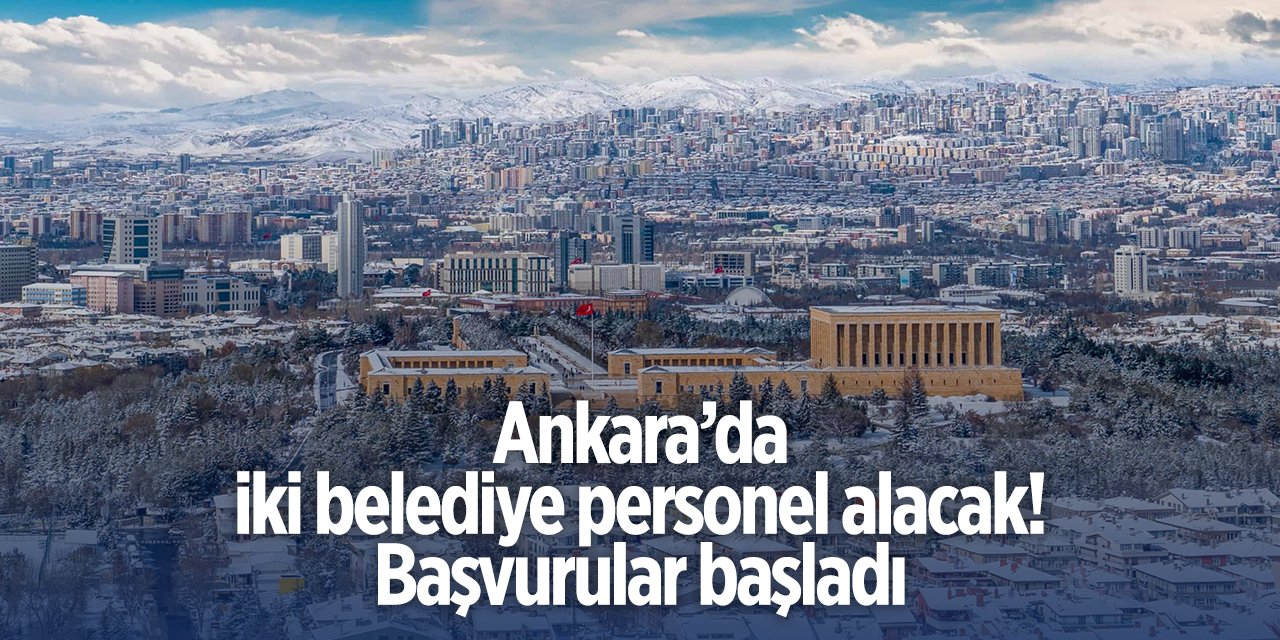 Ankara’da iki belediye personel alacak! Başvurular başladı