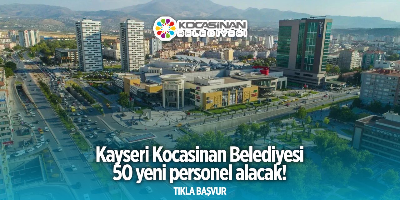 Kocasinan Belediyesi iş başvurusu 2024 - 2025