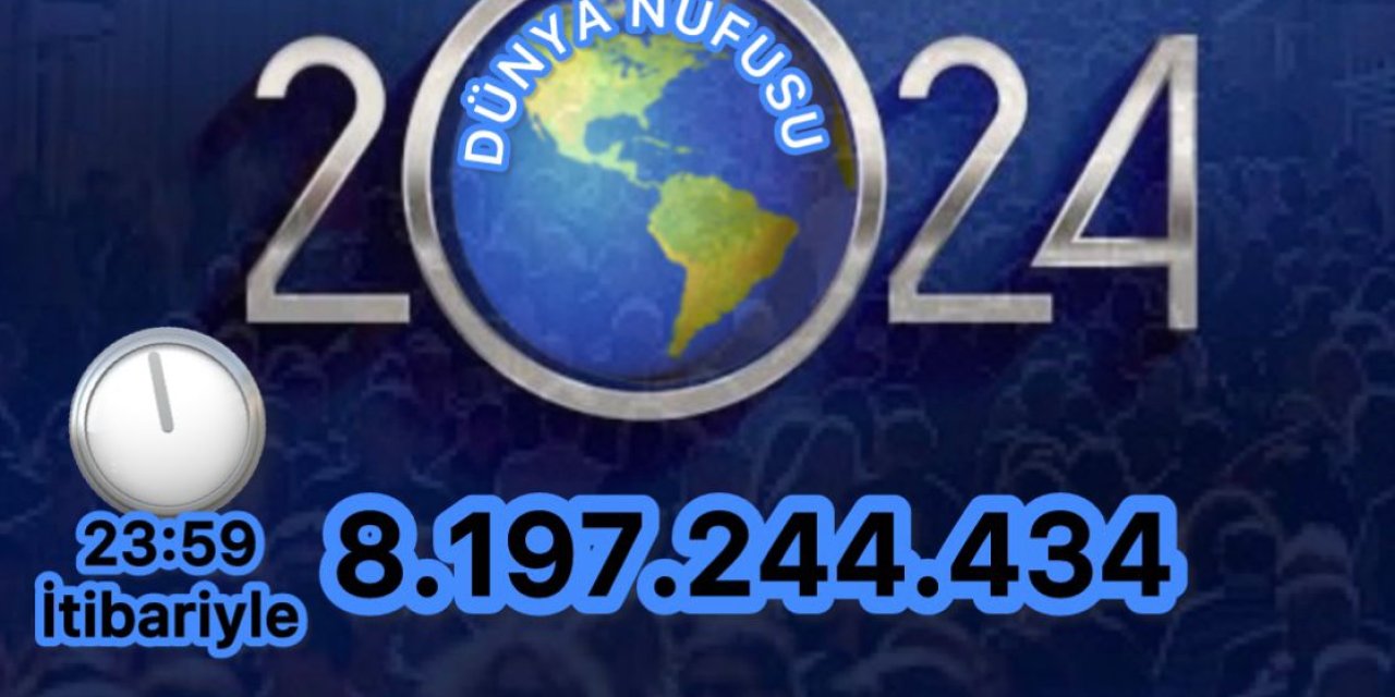 Dünya 2024 yılını 8 Milyar 197 Milyon 244 Bin 434 kişi ile tamamladı