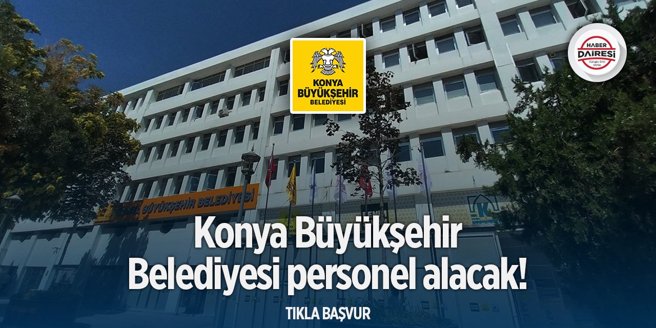 Konya Büyükşehir Belediyesi personel alımı 2025