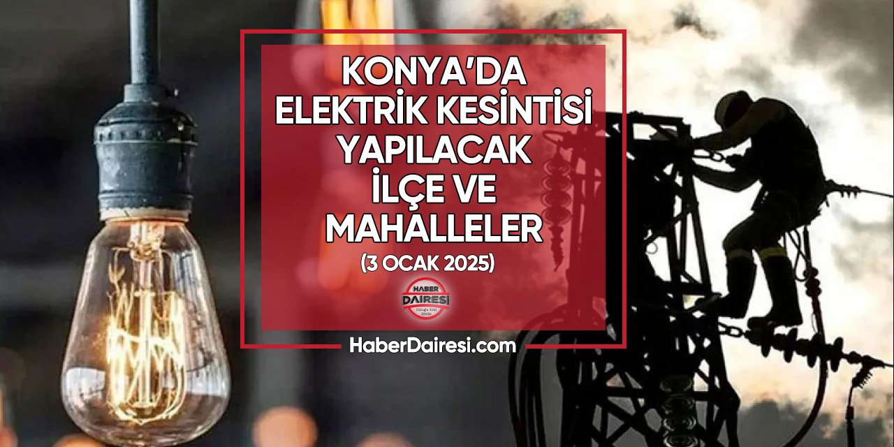 3 Ocak 2025 Konya elektrik kesintisi listesi