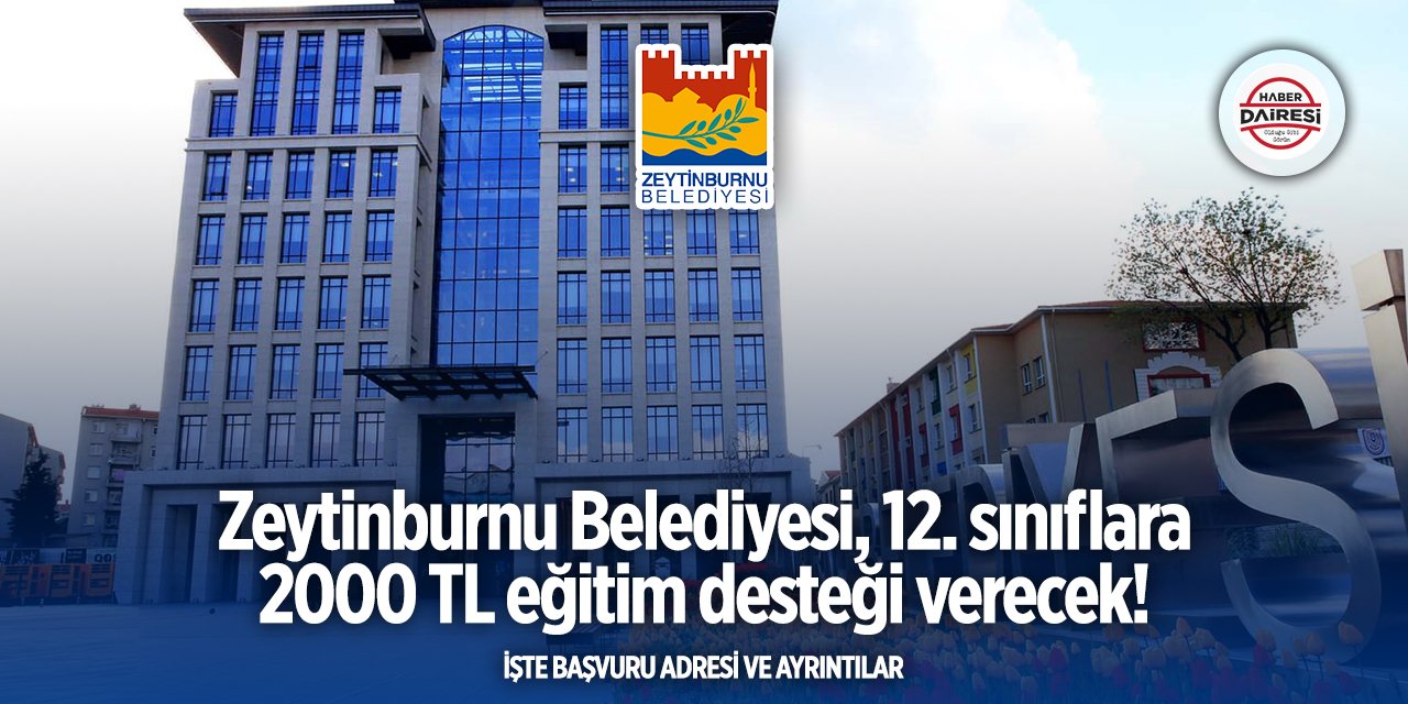 Zeytinburnu Belediyesi 12. sınıflara 2000 TL destek başvurusu 2025
