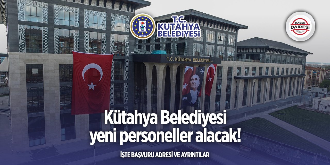 Kütahya Belediyesi personel alımı 2025 TIKLA BAŞVUR