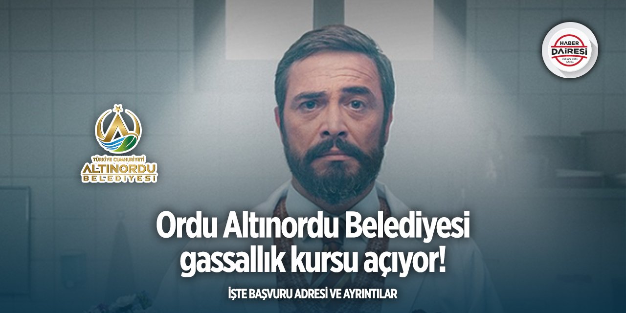 Ordu Altınordu Belediyesi gassallık kursu başvurusu 2025 TIKLA BAŞVUR