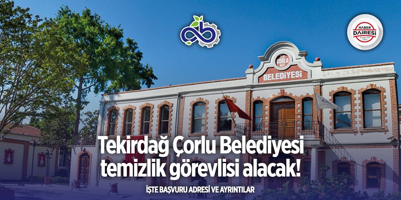 Tekirdağ Çorlu Belediyesi iş başvurusu 2025