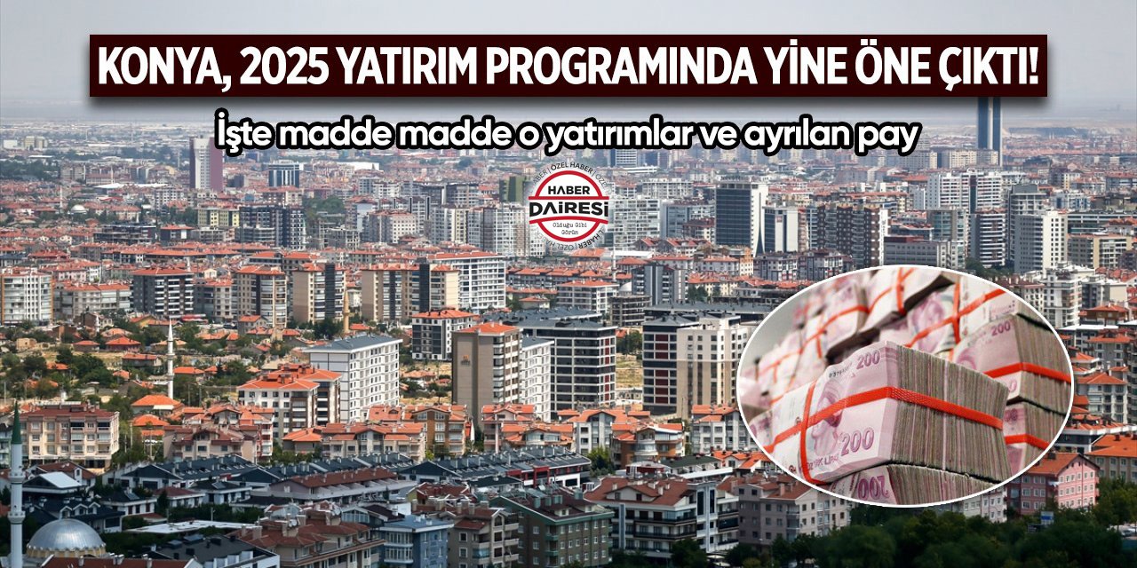 Konya, 2025 Yatırım Programında yine öne çıktı