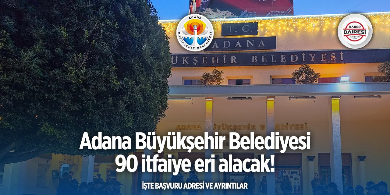 Adana Büyükşehir Belediyesi itfaiye eri alımı 2025