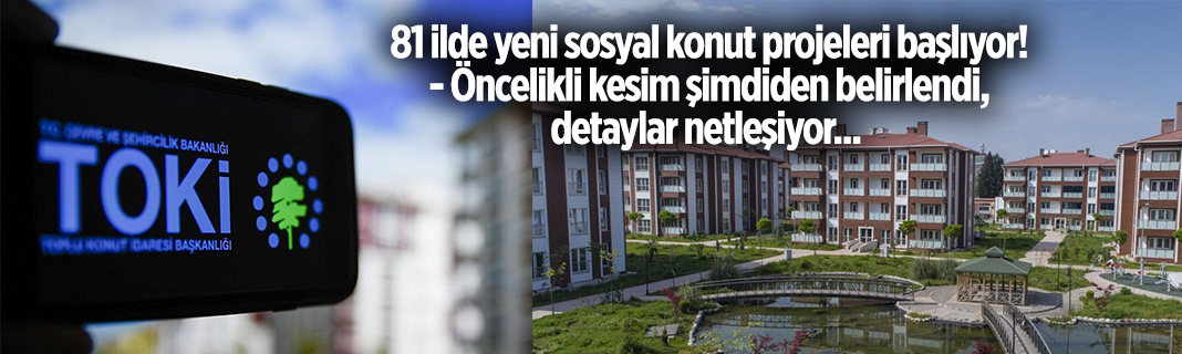 81 ilde yeni sosyal konut projeleri başlıyor