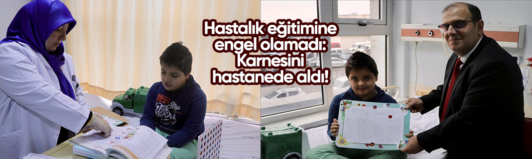 Hastalık eğitimine engel olamadı: Karnesini hastanede aldı