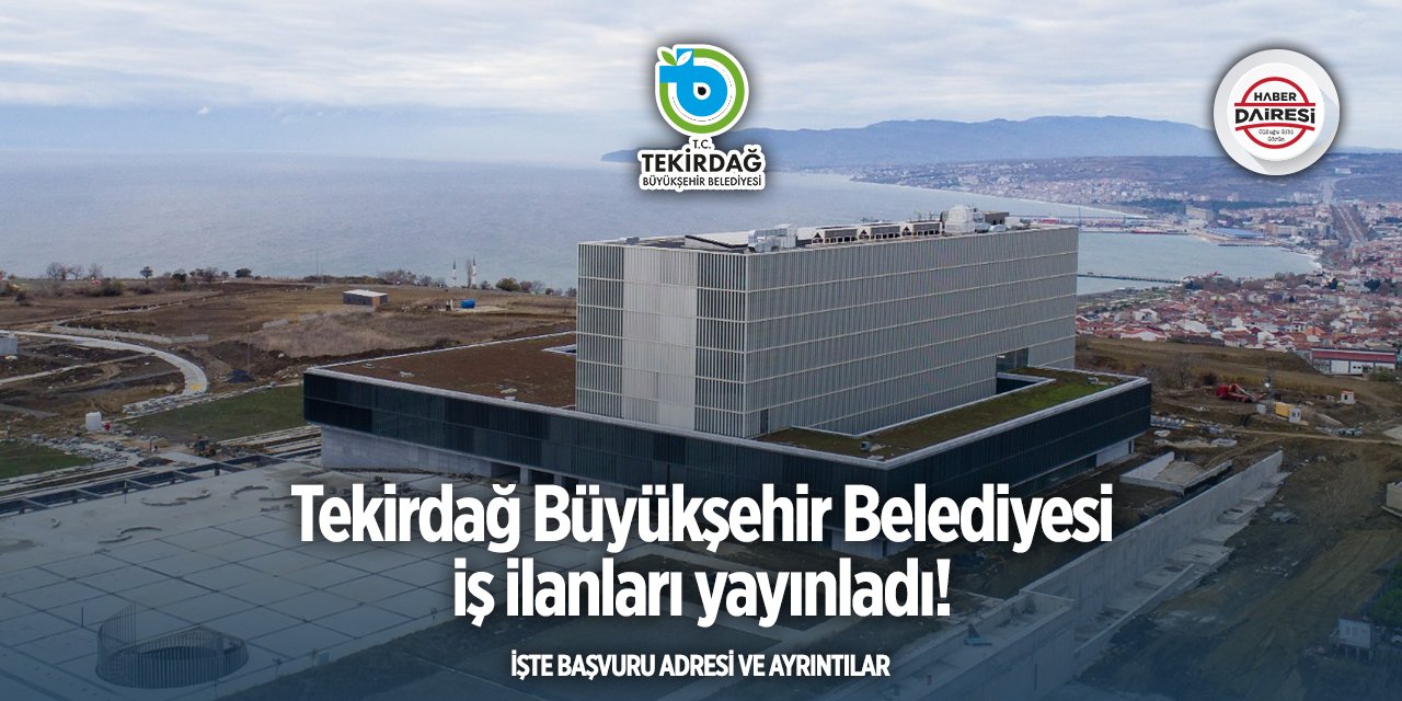 Tekirdağ Büyükşehir Belediyesi iş başvurusu 2025