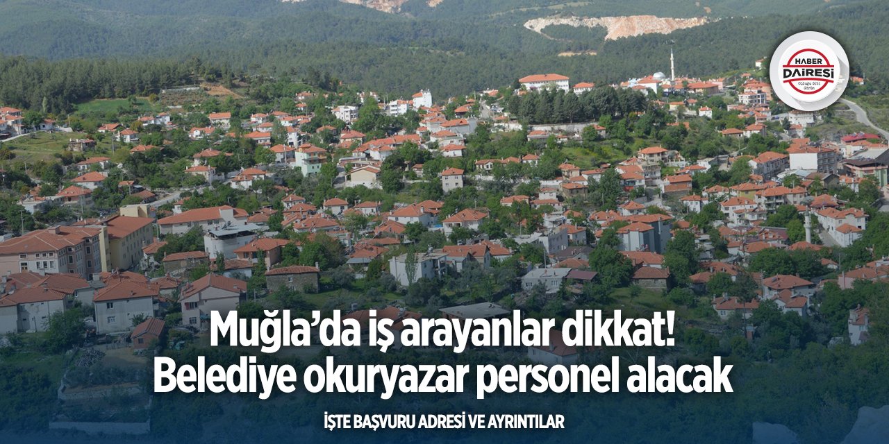 Muğla’da iş arayanlar dikkat! Belediye okuryazar personel alacak