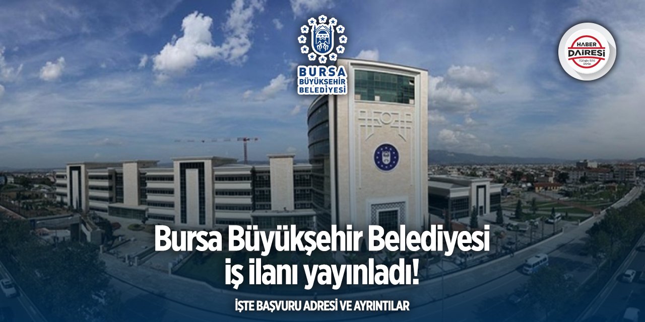 Bursa Büyükşehir Belediyesi personel alacak! Şartlar belli oldu