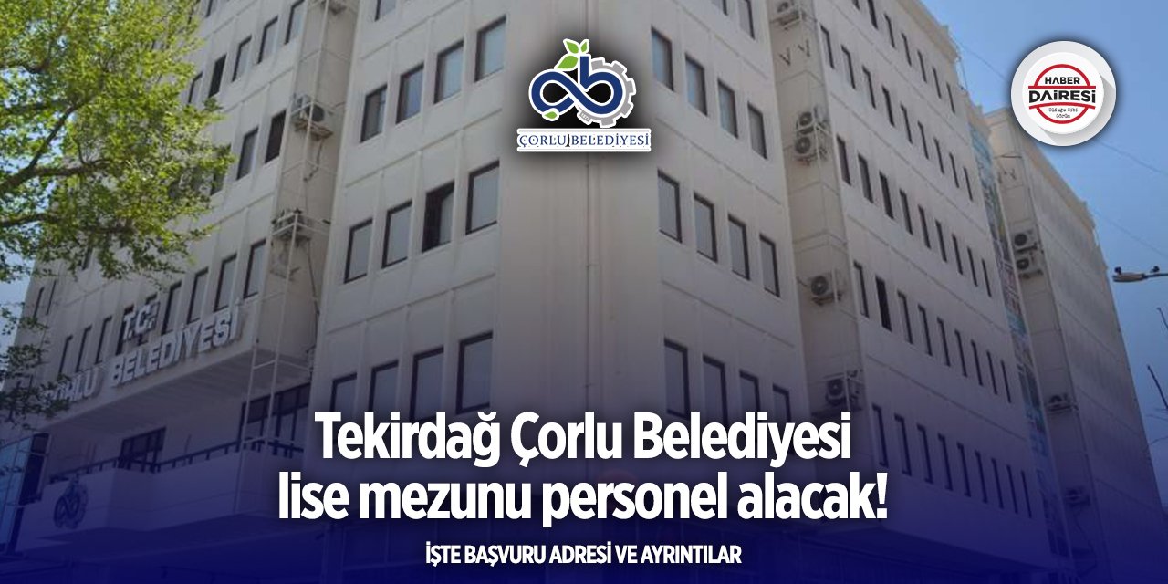 Çorlu Belediyesi iş ilanları 2025