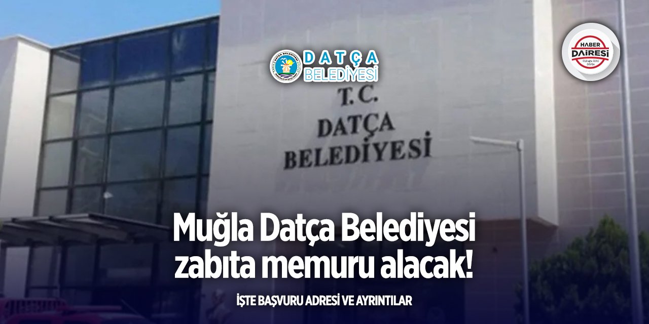 Datça Belediyesi zabıta memuru alımı 2025