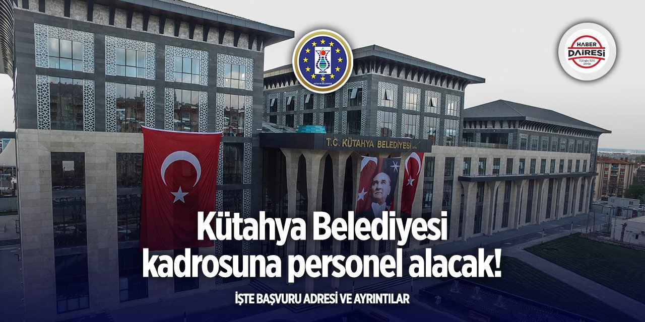 Kütahya Belediyesi personel alımı yapacak! TIKLA, BAŞVUR