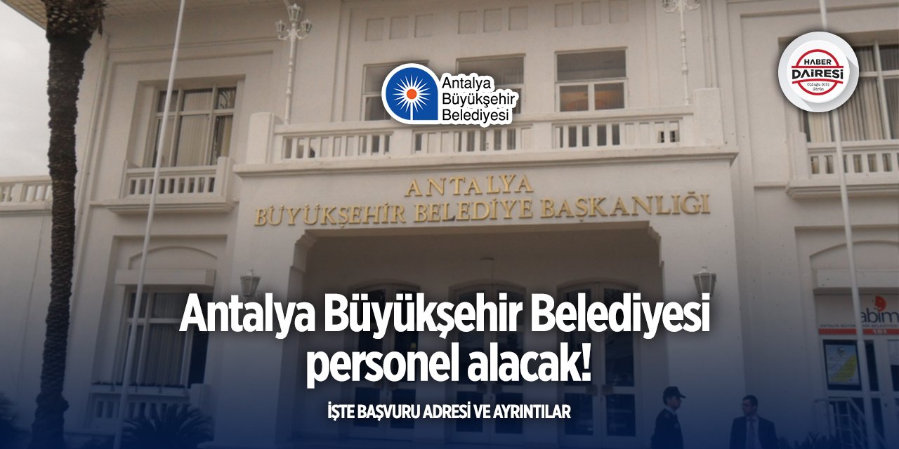 Antalya Büyükşehir Belediyesi personel alımı 2025