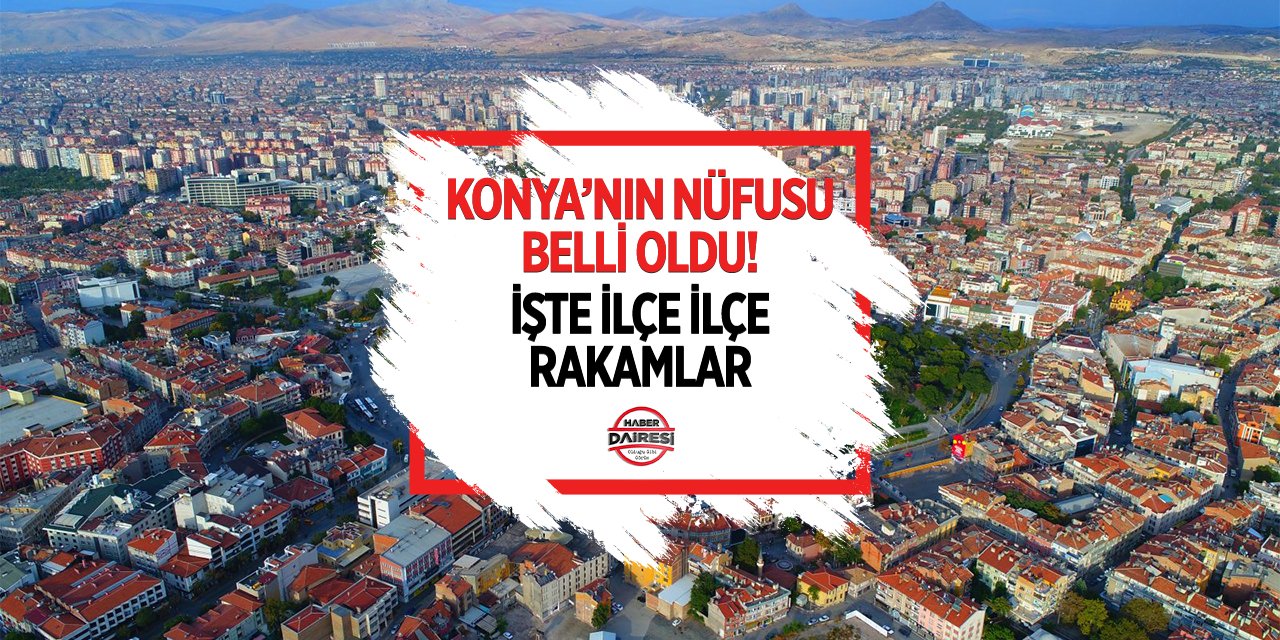 Konya ve ilçelerinin nüfusu belli oldu I 2024 - 2025