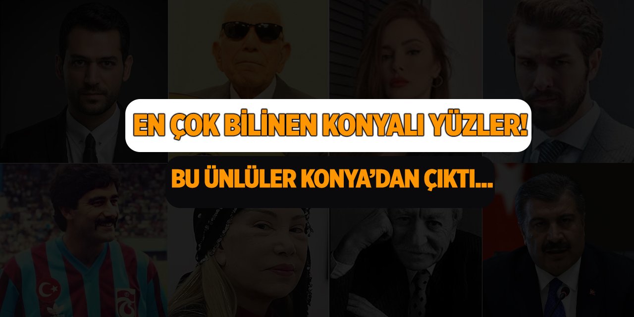 En çok bilinen Konyalı yüzler