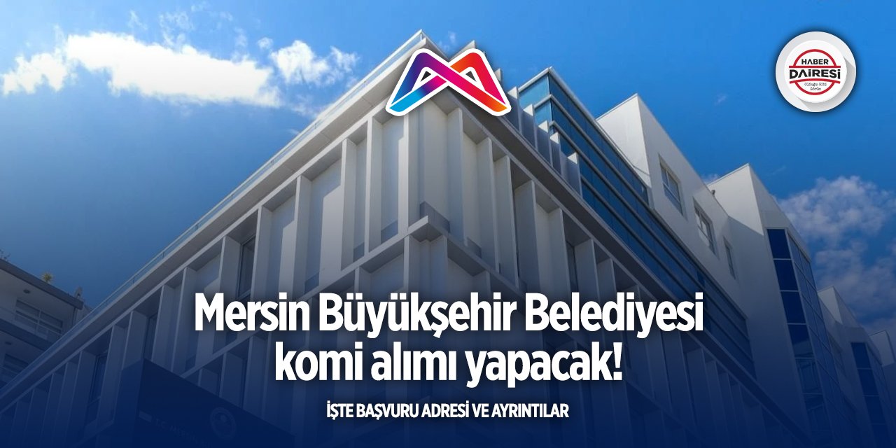 Mersin Büyükşehir Belediyesi iş ilanları 2025