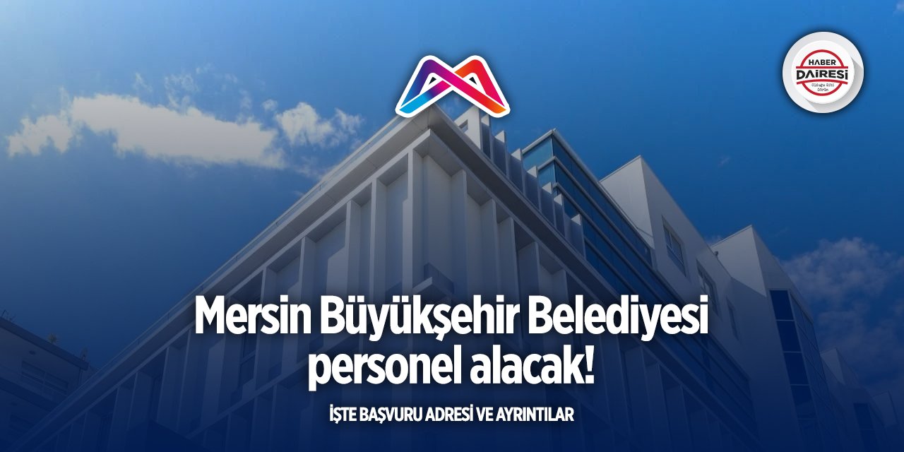 Mersin Büyükşehir Belediyesi işçi alımı 2025