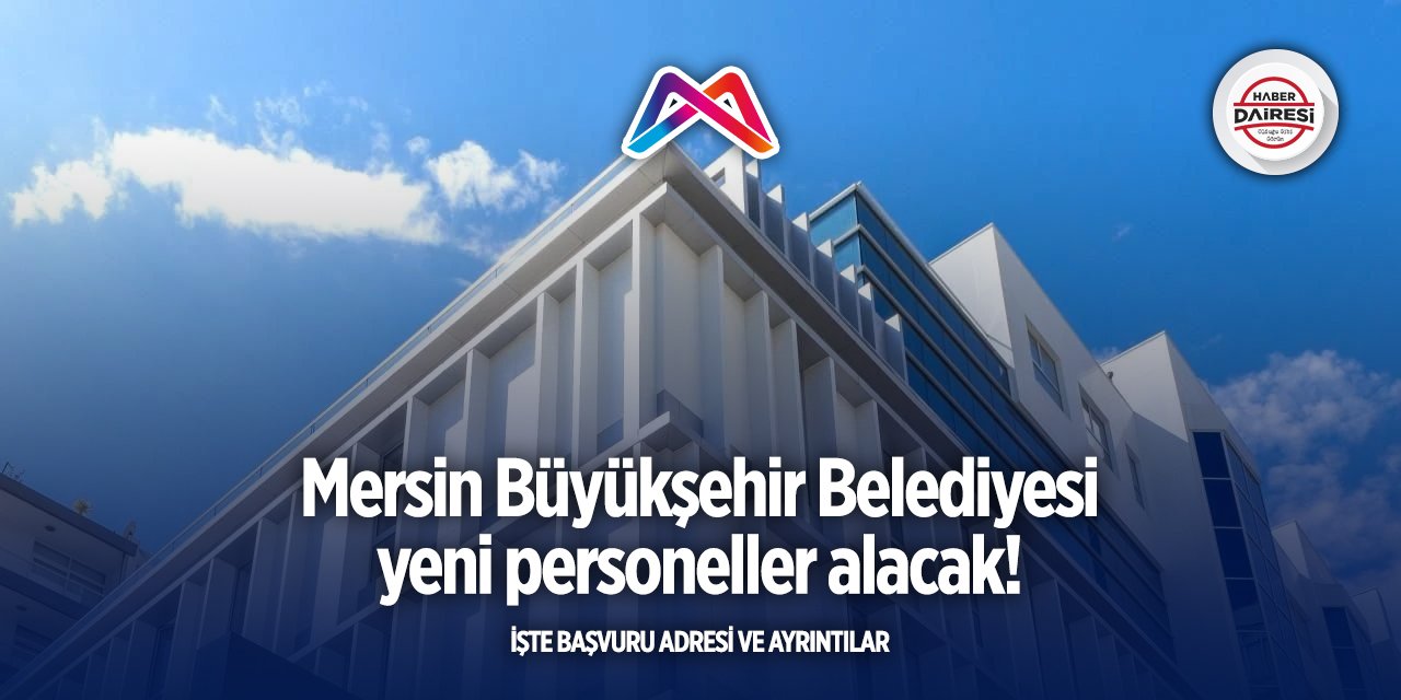 Mersin Büyükşehir Belediyesi iş başvurusu 2025