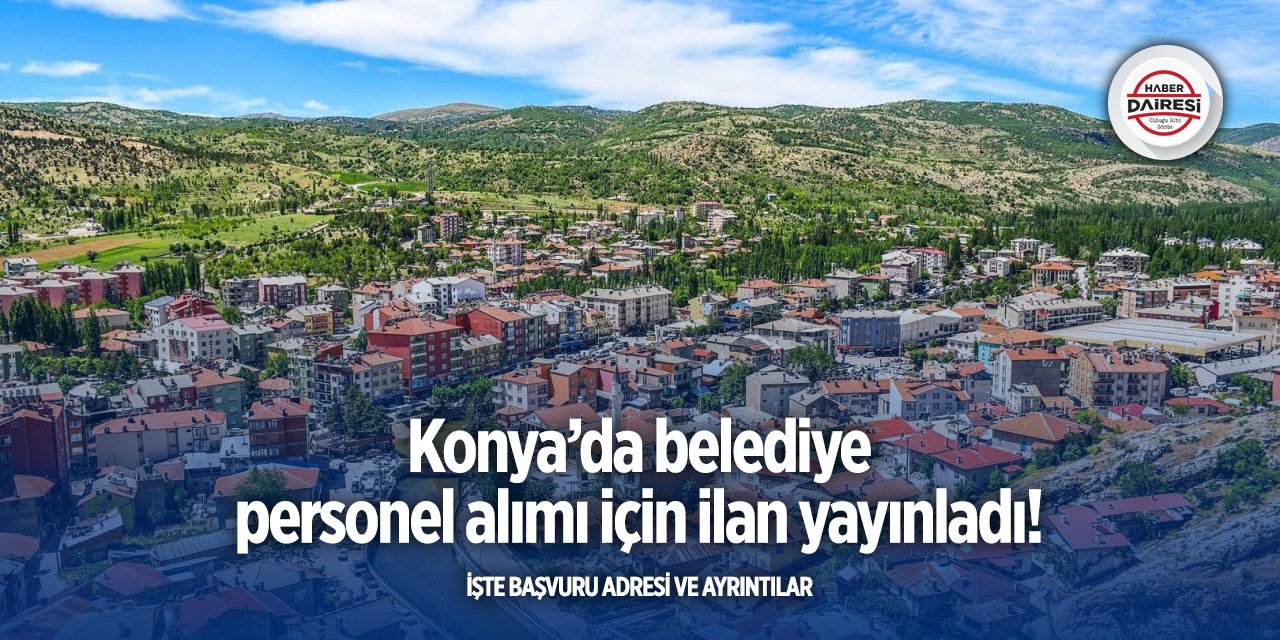 Konya’da belediye personel alımı için ilan yayınladı