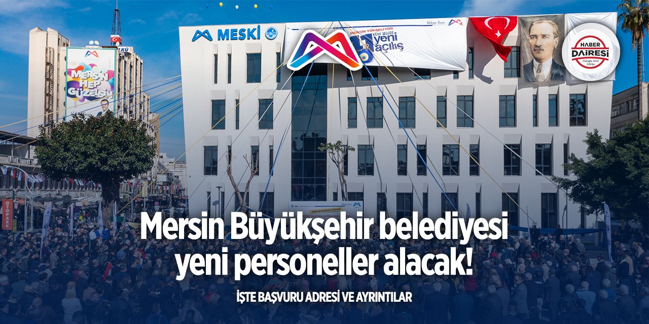 Mersin Büyükşehir Belediyesi personel alımı yapacak