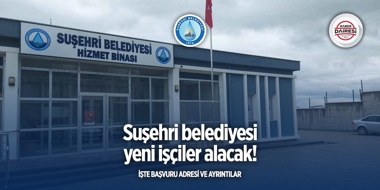 Sivas Suşehri Belediyesi işçi alımı 2025