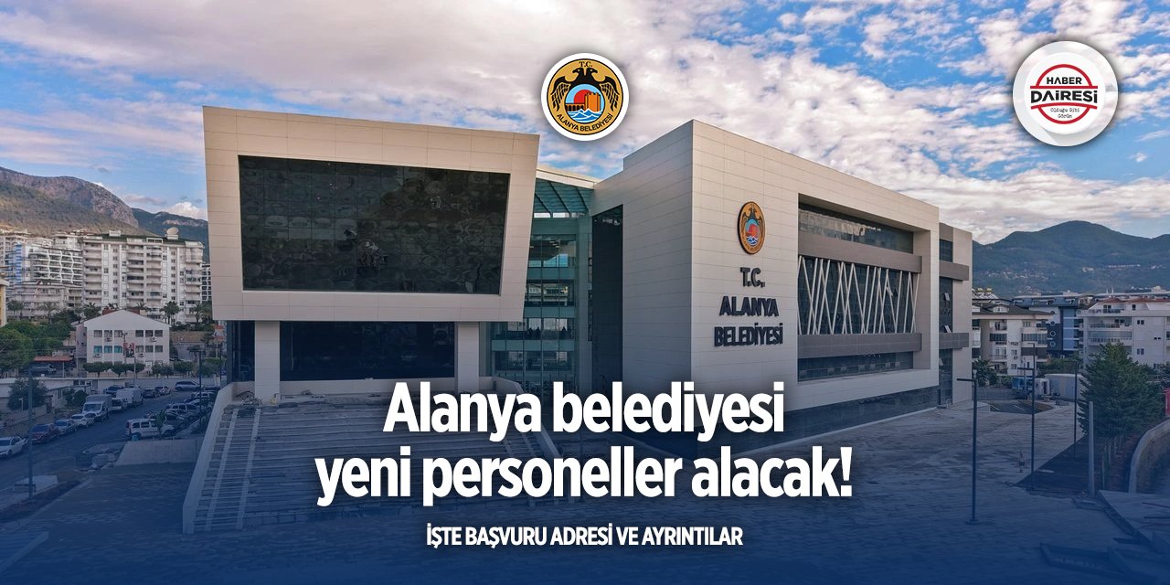 Antalya Alanya Belediyesi personel alımı için ilan yayınladı