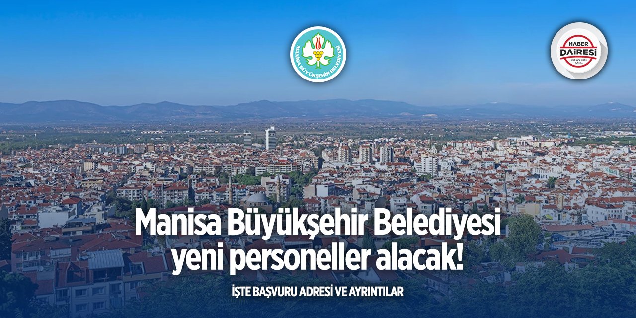 Manisa Büyükşehir Belediyesi personel alımı yapacak | 2025