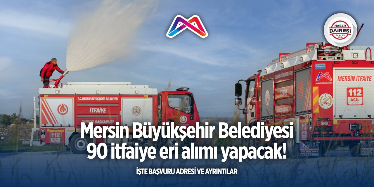 Mersin Büyükşehir Belediyesi 90 itfaiye eri alacak
