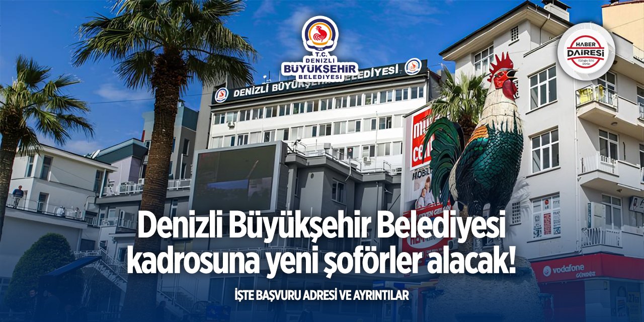 Denizli Büyükşehir Belediyesi Şoför alacak! İşte başvuru adresi