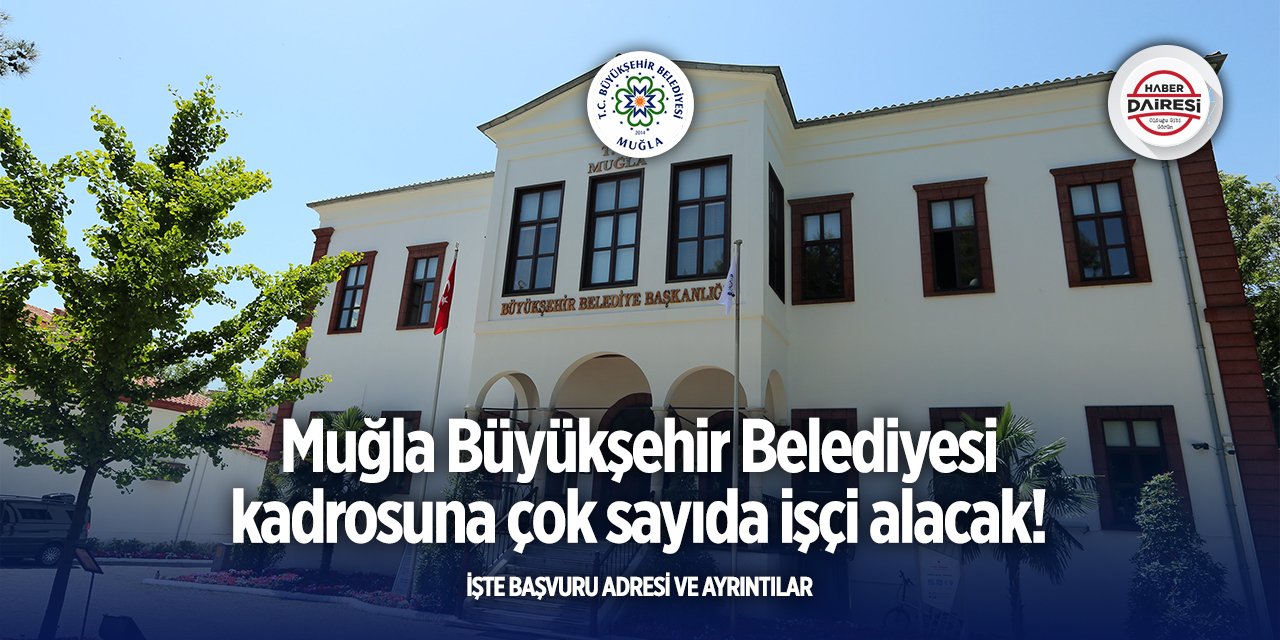 Muğla Büyükşehir Belediyesi personel alımı! 40 işçi alacak