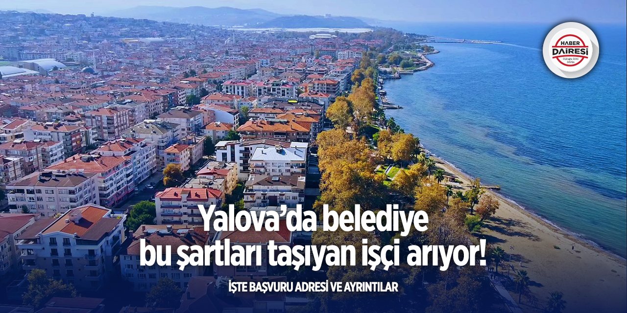 Yalova’da belediye bu pozisyona yeni personeller arıyor!