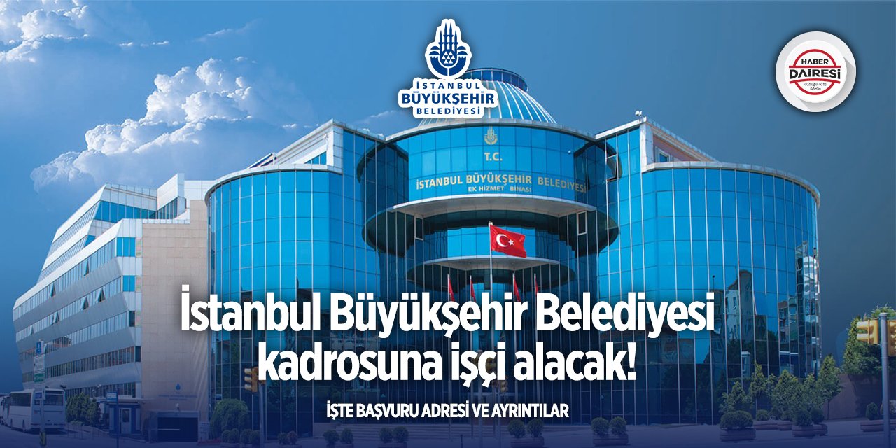 İstanbul Büyükşehir Belediyesi bu pozisyona alım yapacak