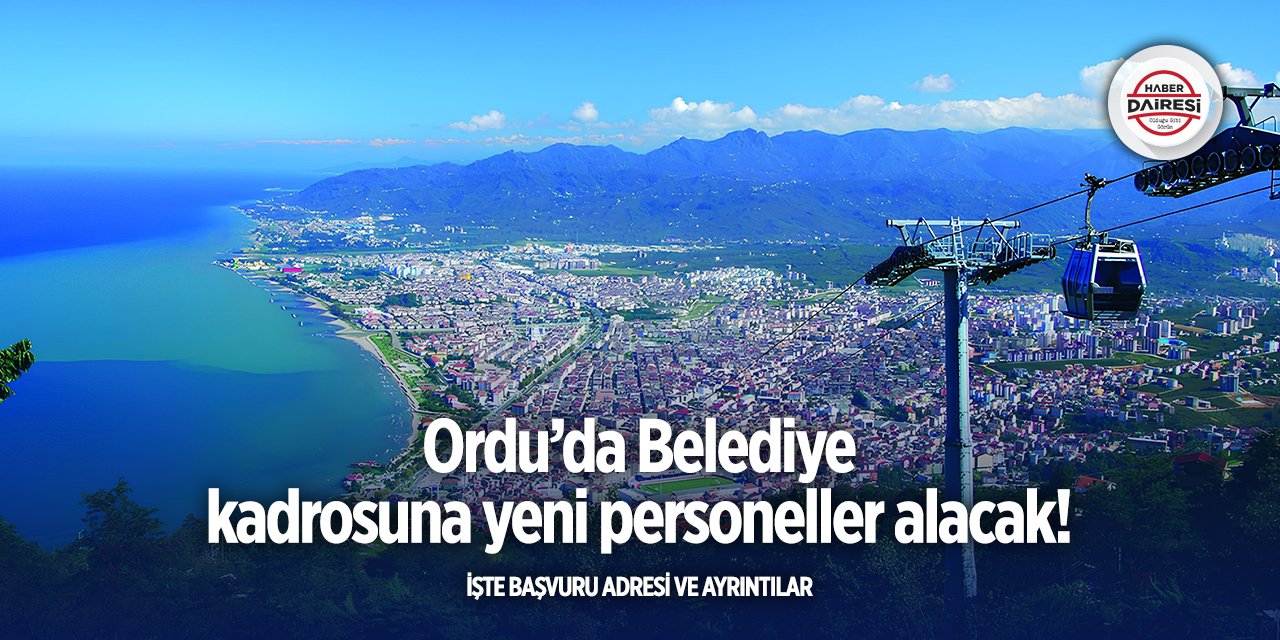 Ordu’da iş arayanlar dikkat! Belediye personel alacak