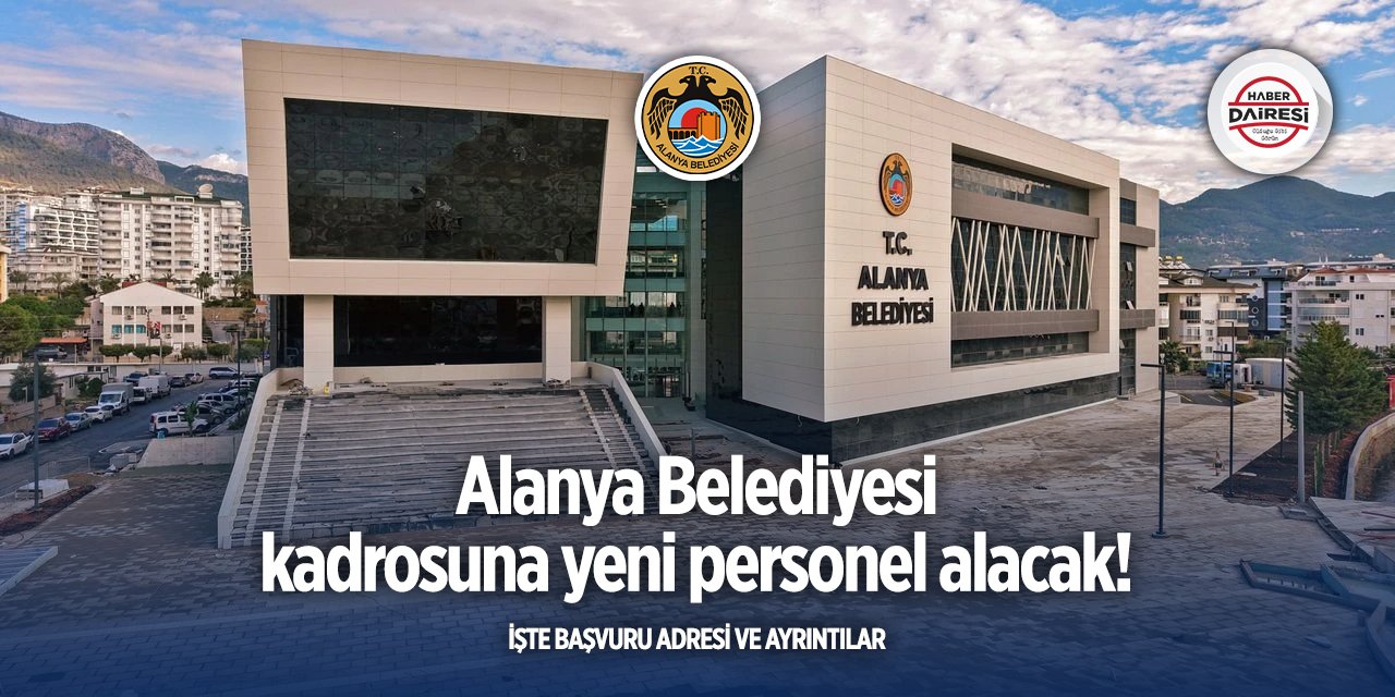 Antalya Alanya Belediyesi bu pozisyona personel alımı yapacak