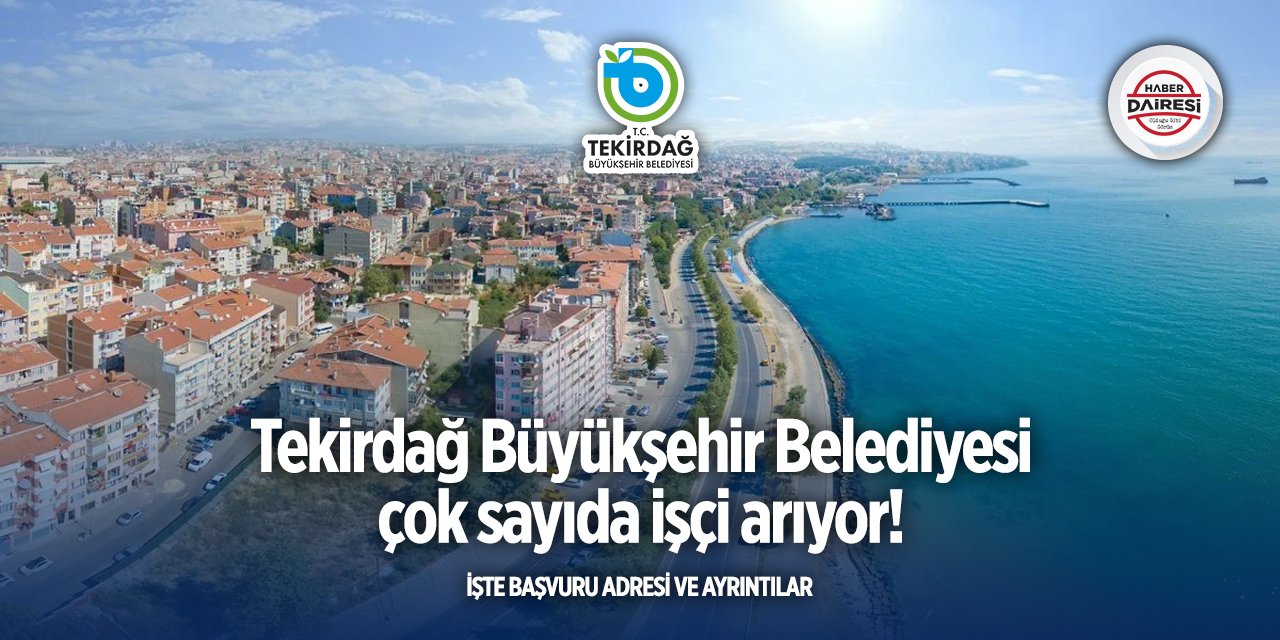 Tekirdağ Büyükşehir Belediyesi çok sayıda personel alımı yapacak