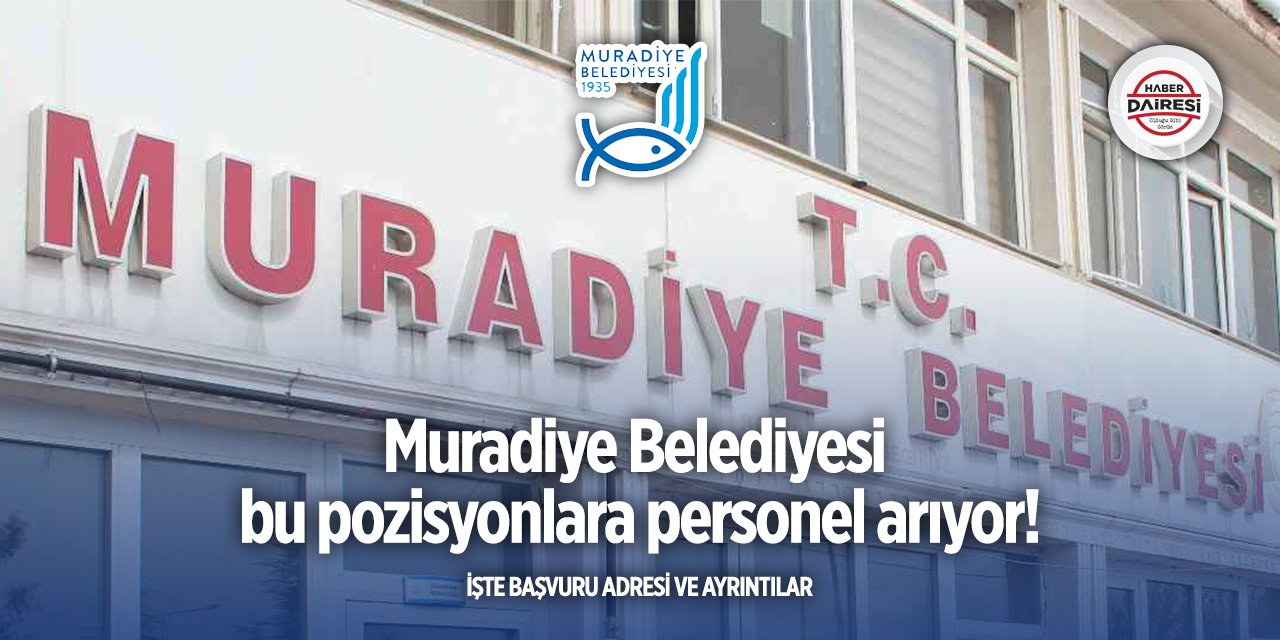 Van Muradiye Belediyesi iş başvurusu 2025