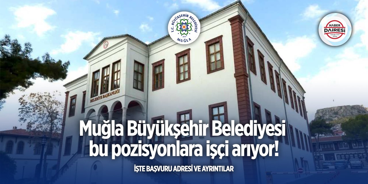 Muğla Büyükşehir Belediyesi iş ilanları yayınladı