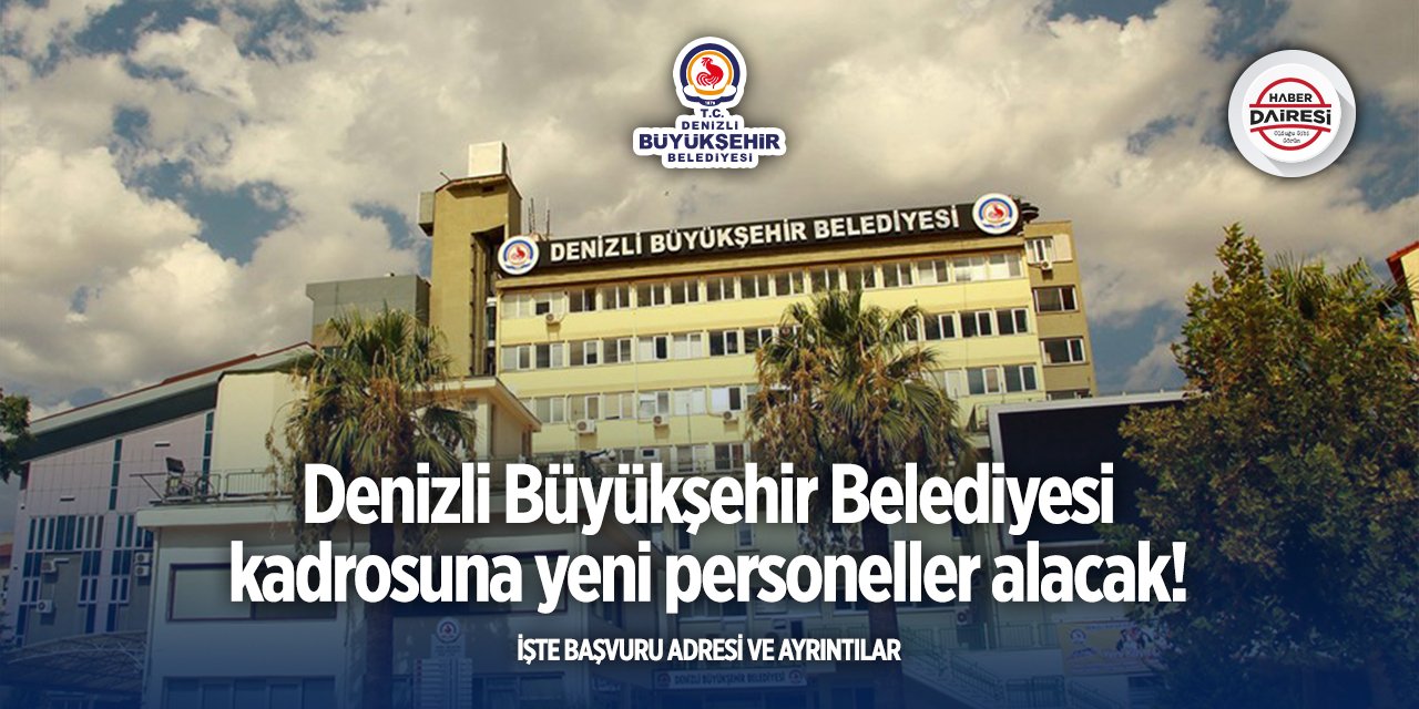 Denizli’de iş arayanlar dikkat! Büyükşehir personel alımı yapacak