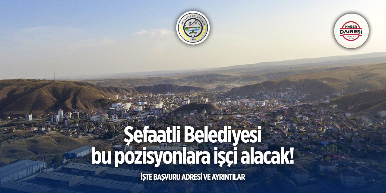 Yozgat Şefaatli Belediyesi işçi alımı 2025