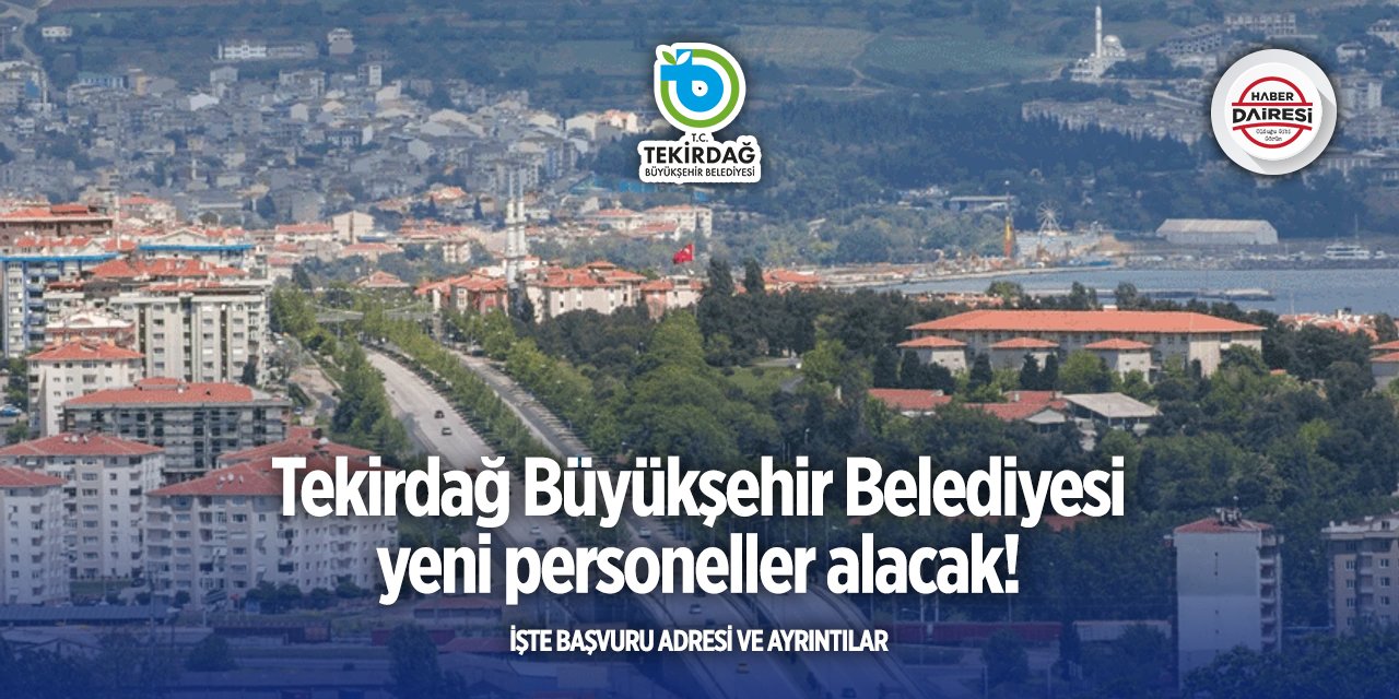 Tekirdağ Büyükşehir Belediyesi yeni personel alımı yapacak