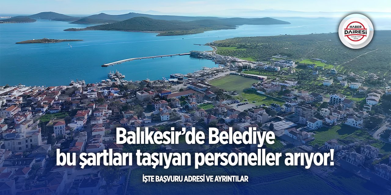 Deneyim şartı yok! Balıkesir’de belediye yeni personeller alacak