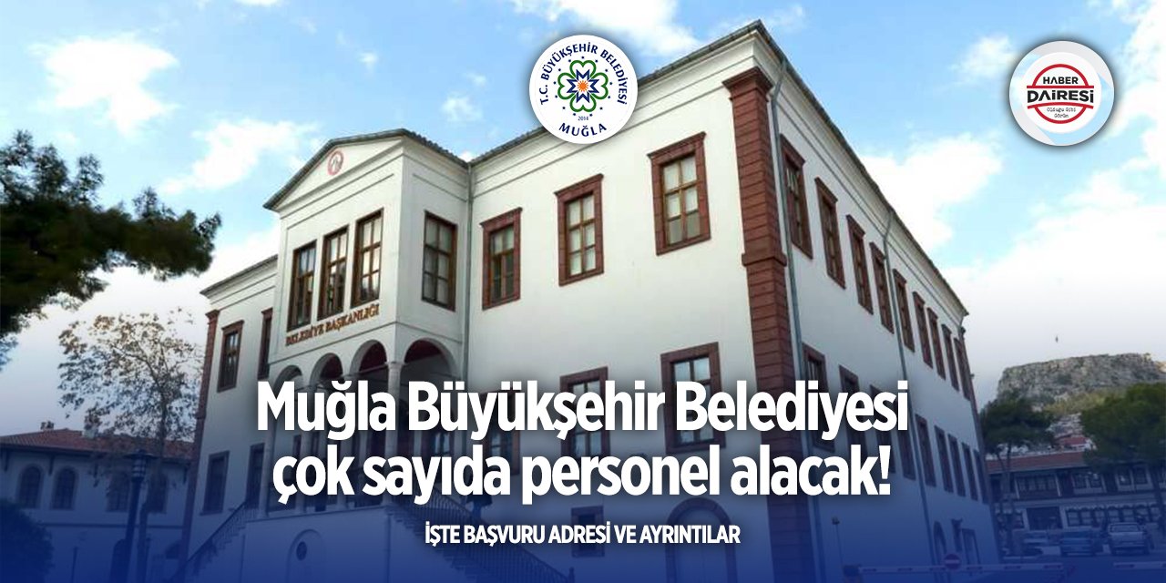 Muğla Büyükşehir Belediyesi personel alımı yapacak