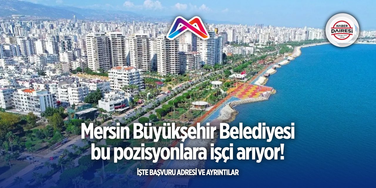 Mersin’de iş arayanlar dikkat! Büyükşehir iş ilanları yayınladı