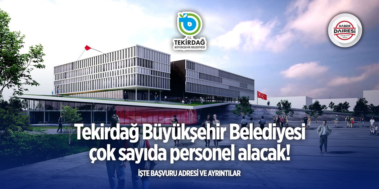 74 kişi alacak! Tekirdağ Büyükşehir Belediyesi personel alımı 2025