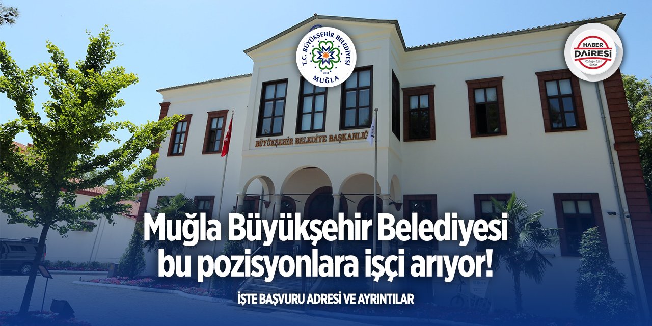 Muğla Büyükşehir Belediyesi iş ilanı 2025